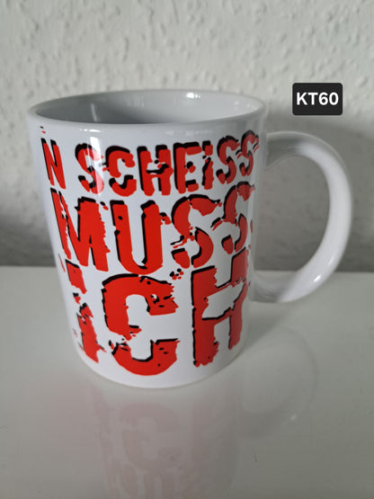 Kaffeetasse N´ Scheiss muss ich