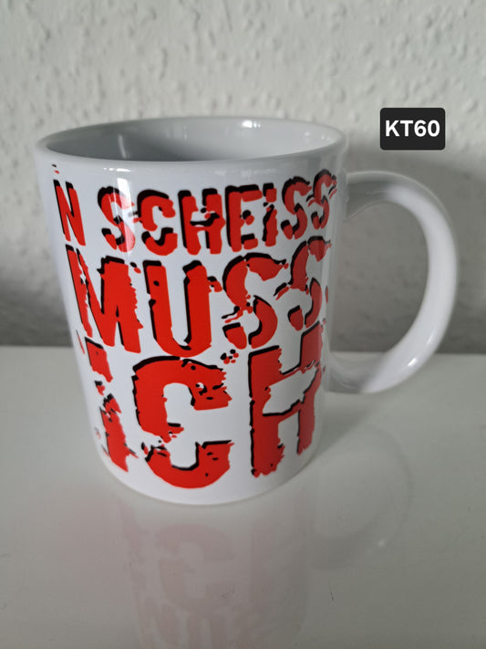 Kaffeetasse N´ Scheiss muss ich